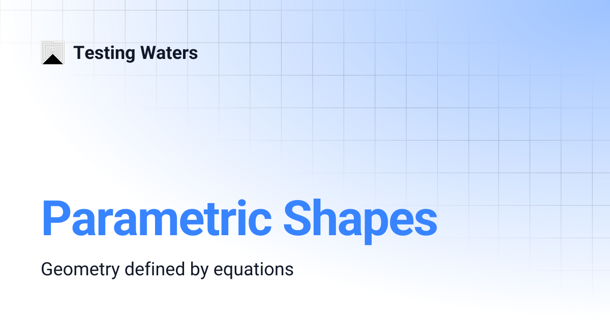 Parametric Shapes | Testing Waters